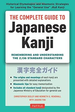 portada The Complete Guide to Japanese Kanji: (Jlpt all Levels) Remembering and Understanding the 2,136 Standard Characters (en Inglés)