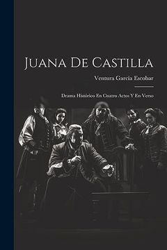 portada Juana de Castilla: Drama Histórico en Cuatro Actos y en Verso (in Spanish)