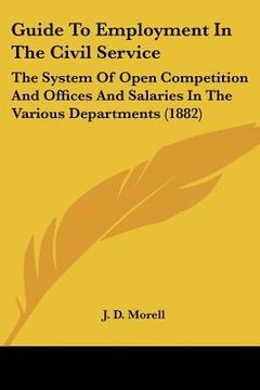 portada guide to employment in the civil service: the system of open competition and offices and salaries in the various departments (1882) (en Inglés)