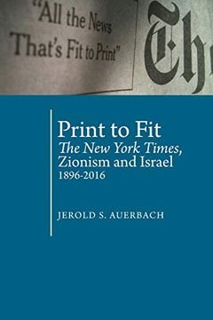 portada Print to Fit: The new York Times, Zionism and Israel (1896-2016) (Antisemitism in America) (in English)