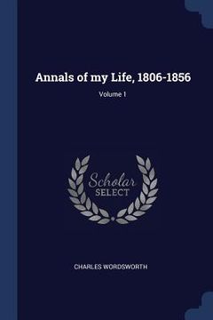 portada Annals of my Life, 1806-1856; Volume 1 (en Inglés)
