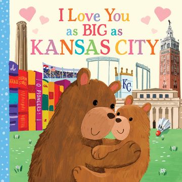 portada I Love you as big as Kansas City: A Sweet Love Board Book for Toddlers With Baby Animals, the Perfect Mother's Day, Father's Day, or Shower Gift! 
