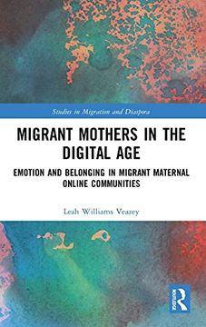 portada Migrant Mothers in the Digital Age: Emotion and Belonging in Migrant Maternal Online Communities (Studies in Migration and Diaspora) (in English)