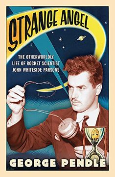 portada Strange Angel: The Otherworldly Life of Rocket Scientist John Whiteside Parsons (en Inglés)