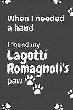 portada When i Needed a Hand, i Found my Lagotti Romagnoli's Paw: For Lagotti Romagnoli Puppy Fans (in English)