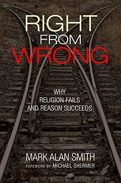 portada Right From Wrong: Why Religion Fails and Reason Succeeds (en Inglés)