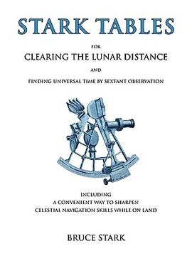 portada stark tables for clearing the lunar distance and finding universal time by sextant observation including a convenient way to sharpen celestial navigat (in English)