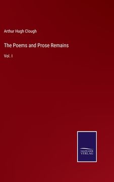 portada The Poems and Prose Remains: Vol. I (en Inglés)