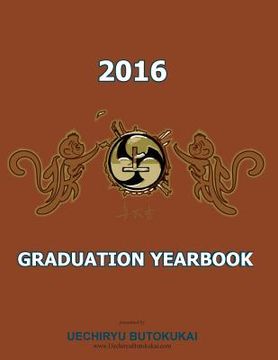 portada Uechiryu 2016 Graduation Yearbook: Uechiryu Butokukai Graduating class of 2016 (in English)