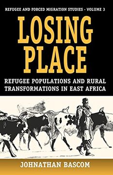 portada Losing Place: Refugee Populations and Rural Transformations in East Africa (Refugee & Forced Migration Studies) (en Inglés)