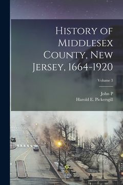 portada History of Middlesex County, New Jersey, 1664-1920; Volume 3 (en Inglés)