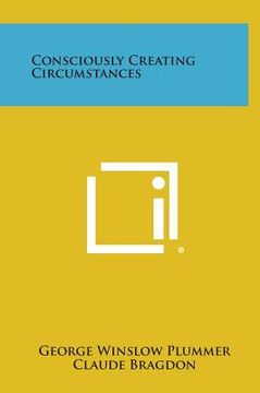 portada Consciously Creating Circumstances (en Inglés)