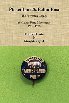 portada Picket Line & Ballot Box: The Forgotten Legacy of the Labor Party Movement, 1932-1936 (en Inglés)