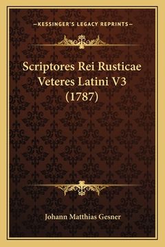 portada Scriptores Rei Rusticae Veteres Latini V3 (1787) (en Latin)