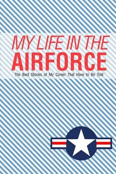 portada My Life In the Airforce: The best stories of my career that have to be told (in English)