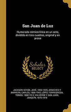 portada San Juan de Luz: Humorada Cómico-Lírica en un Acto, Dividido en Tres Cuadros, Original y en Prosa (in Spanish)