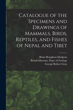 portada Catalogue of the Specimens and Drawings of Mammals, Birds, Reptiles, and Fishes of Nepal and Tibet (en Inglés)