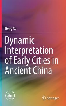 portada Dynamic Interpretation of Early Cities in Ancient China 
