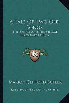 portada a tale of two old songs: the bridge and the village blacksmith (1871) (en Inglés)