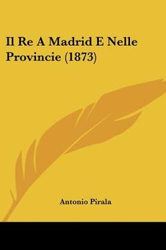 portada Il Re A Madrid E Nelle Provincie (1873) (in Italian)