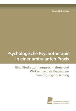 portada Psychologische Psychotherapie in einer ambulanten Praxis: Eine Studie zu Inanspruchnahme und Wirksamkeit als Beitrag zur Versorgungsforschung
