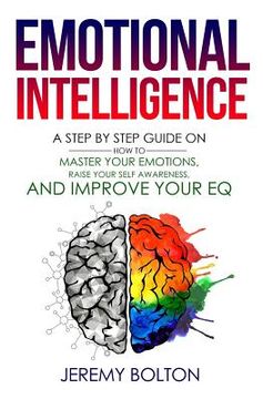 portada Emotional Intelligence: A Step by Step Guide on How to Master Your Emotions, Raise Your Self Awareness, and Improve Your EQ (in English)