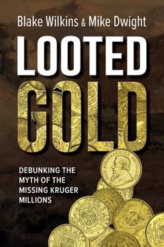 portada Looted Gold: Debunking the Myth of the Missing Kruger Millions (en Inglés)