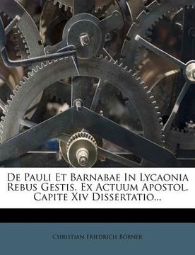 portada de Pauli Et Barnabae in Lycaonia Rebus Gestis, Ex Actuum Apostol. Capite XIV Dissertatio... (en Latin)