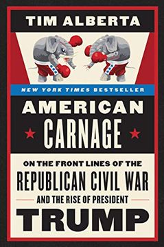 portada American Carnage: On the Front Lines of the Republican Civil war and the Rise of President Trump 