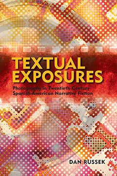 portada Textual Exposures: Photography in Twentieth Century Latin American Narrative Fiction (Latin American and Caribbean Series)