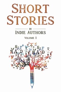 portada Short Stories by Indie Authors: Volume 1 (en Inglés)