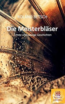 portada Die Meisterbläser Ernste und Kauzige Geschichten von Roland Betsch (in German)