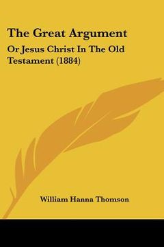 portada the great argument: or jesus christ in the old testament (1884) (en Inglés)