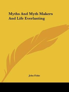 portada myths and myth makers and life everlasting (en Inglés)