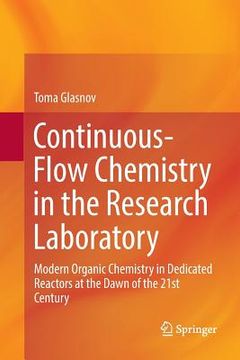 portada Continuous-Flow Chemistry in the Research Laboratory: Modern Organic Chemistry in Dedicated Reactors at the Dawn of the 21st Century (en Inglés)