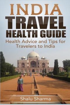 portada India Travel Health Guide: Health Advice and Tips for Travelers to India