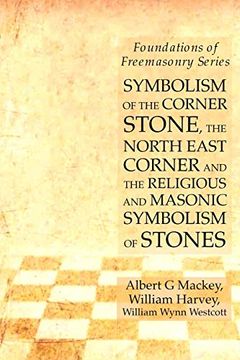 portada Symbolism of the Corner Stone, the North East Corner and the Religious and Masonic Symbolism of Stones: Foundations of Freemasonry Series (in English)