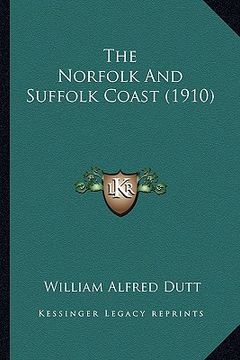 portada the norfolk and suffolk coast (1910) (en Inglés)