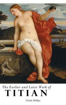 portada The Earlier and Later Work of Titian (in English)