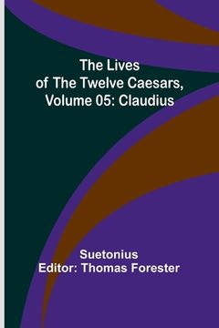 portada The Lives of the Twelve Caesars, Volume 05: Claudius (en Inglés)