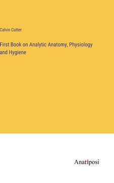 portada First Book on Analytic Anatomy, Physiology and Hygiene (en Inglés)