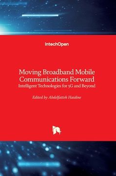 portada Moving Broadband Mobile Communications Forward: Intelligent Technologies for 5G and Beyond (en Inglés)