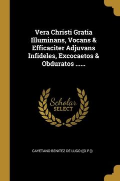 portada Vera Christi Gratia Illuminans, Vocans & Efficaciter Adjuvans Infideles, Excocaetos & Obduratos ...... (in Italian)