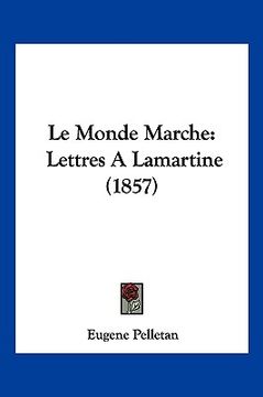 portada Le Monde Marche: Lettres A Lamartine (1857) (en Francés)