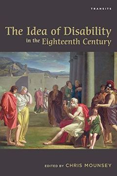 portada The Idea of Disability in the Eighteenth Century (Transits: Literature, Thought & Culture, 1650–1850) (in English)