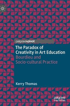 portada The Paradox of Creativity in Art Education: Bourdieu and Socio-Cultural Practice (en Inglés)