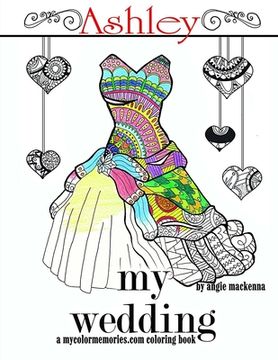 portada My Wedding: Ashley: Adult Coloring Book, Personalized Gifts, Engagement Gifts, and Wedding Gifts (en Inglés)