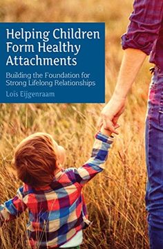 portada Helping Children Form Healthy Attachments: Building a Foundation for Strong Lifelong Relationships (en Inglés)