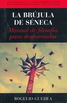 portada La Brújula de Séneca: Manual de Filosofía Para Descarriados (in Spanish)