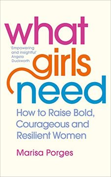 portada What Girls Need: How to Raise Bold, Courageous and Resilient Girls (en Inglés)